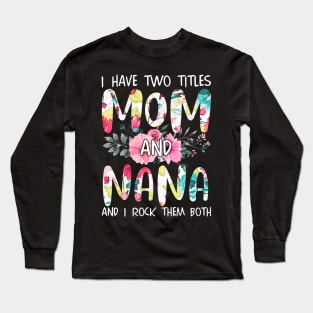 I Have Two Titles Mom And Nana Long Sleeve T-Shirt